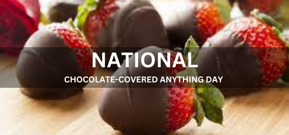 NATIONAL CHOCOLATE-COVERED ANYTHING DAY [नेशनल चॉकलेट-कवरेड एनीथिंग डे]